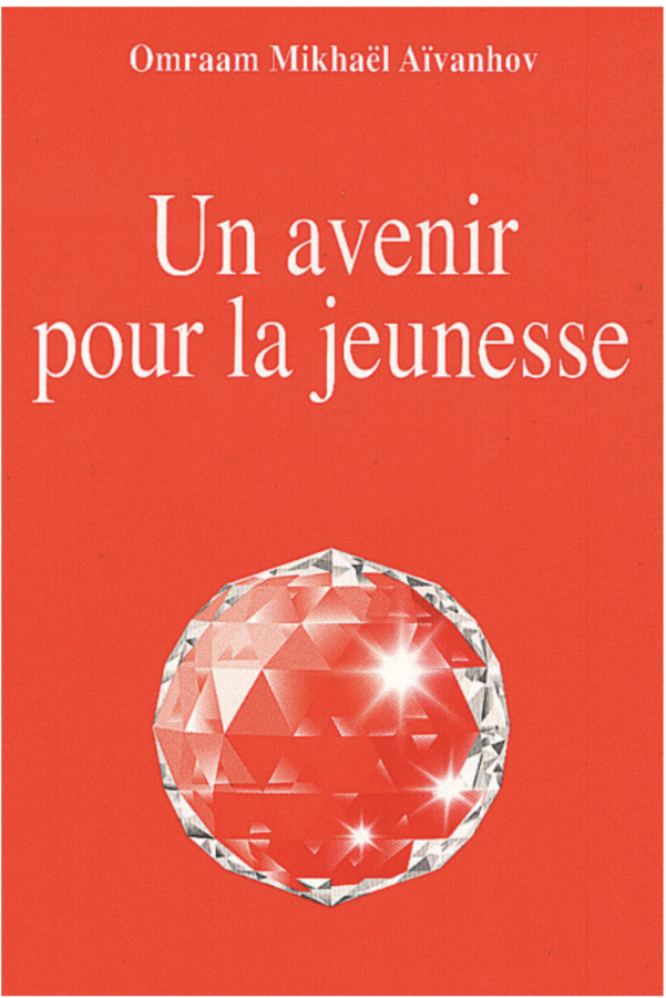 Omraam Mikhaël Aïvanhov, Un avenir pour la jeunesse, Un avenir pour la jeunesse