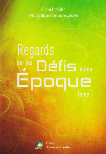 Pierre Lassalle, Regards sur les défis d'une époque, Tome 1