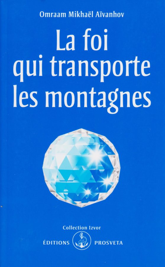Omraam Mikhaël Aïvanhov, La foi qui transporte les montagnes