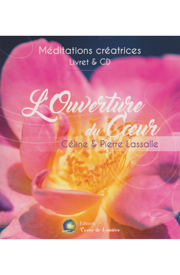 Céline & Pierre Lassalle, Méditations créatrices - L’Ouverture du Cœur